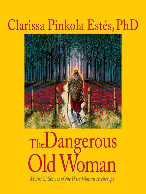 Title details for The Dangerous Old Woman by Clarissa Pinkola Estés, PhD - Wait list